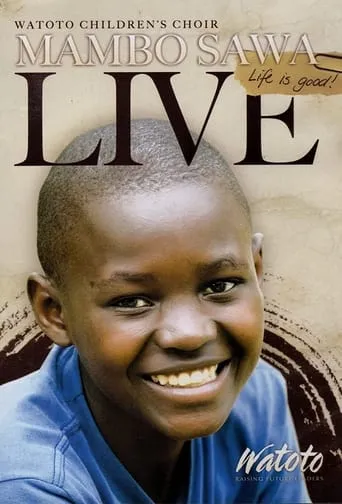 Watoto Children's Choir MAMBO SAWA Life is Good LIVE movie poster - Rated 8/10