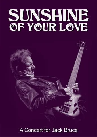 Sunshine of Your Love: A Concert for Jack Bruce movie poster - Rated 8/10