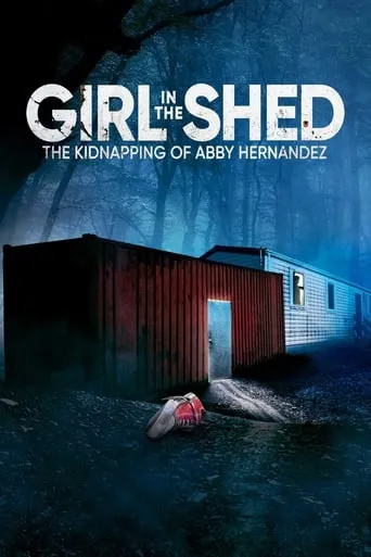Girl in the Shed: The Kidnapping of Abby Hernandez movie poster - Rated 6.8/10