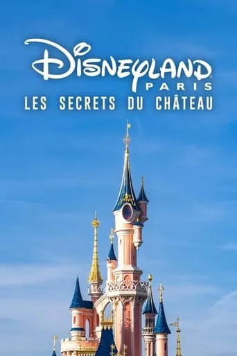 Disneyland Paris : Les Secrets du château movie poster - Rated 8/10