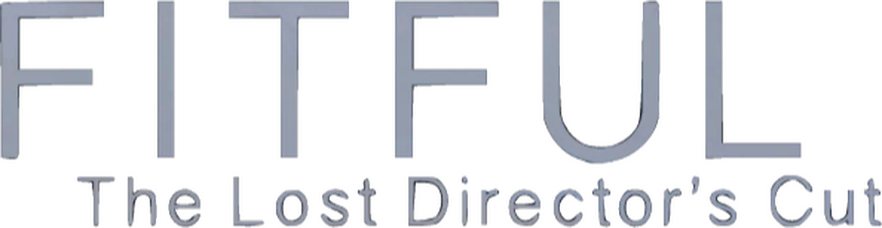 Fitful: The Lost Director's Cut