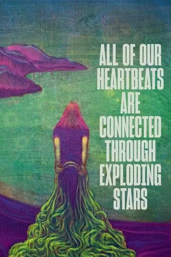 All of Our Heartbeats Are Connected Through Exploding Stars movie poster - Rated 6/10