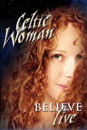 Celtic Woman: Believe movie poster - Rated 6.3/10