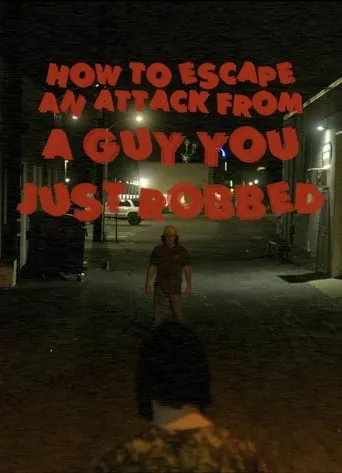 How To Escape An Attack From A Guy You Just Robbed movie poster - Rated 8/10