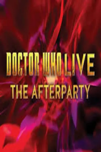 Doctor Who Live: The Afterparty movie poster - Rated 9/10