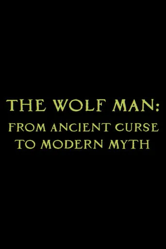 The Wolf Man: From Ancient Curse to Modern Myth movie poster - Rated 7/10