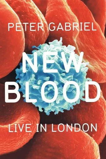 Peter Gabriel: New Blood, Live in London movie poster - Rated 6.3/10