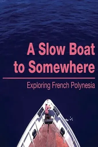 A Slow Boat to Somewhere: Exploring French Polynesia movie poster - Entertainment content
