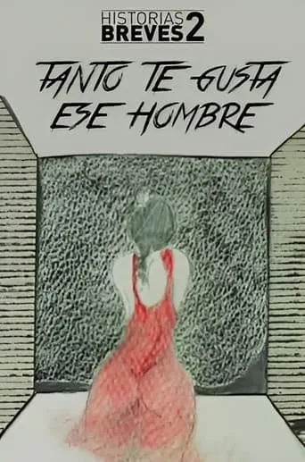 Historias Breves II: Tanto te gusta ese hombre movie poster - Rated 5.5/10