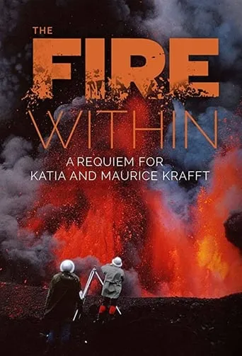 The Fire Within: A Requiem for Katia and Maurice Krafft movie poster - Rated 7.84/10