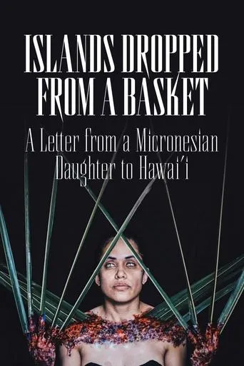 Islands Dropped from a Basket: A Letter from a Micronesian Daughter to Hawai'i movie poster - Entertainment content