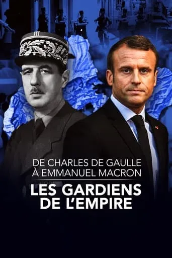 De Charles de Gaulle à Emmanuel Macron, les gardiens de l'empire movie poster - Rated 7/10