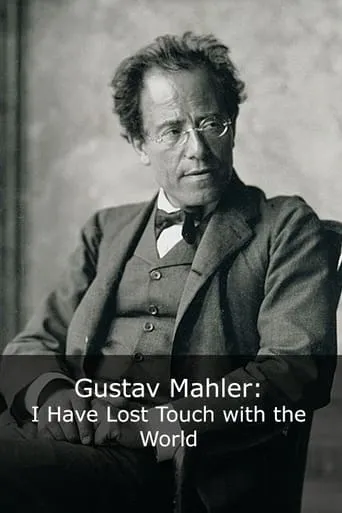 Gustav Mahler: I Have Lost Touch with the World movie poster - Entertainment content