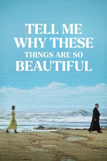 Tell Me Why These Things Are So Beautiful movie poster - Rated 7.4/10