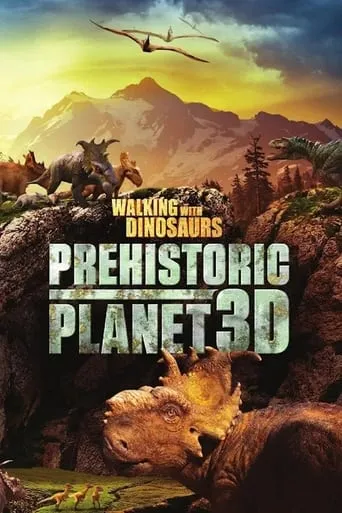 Walking with Dinosaurs: Prehistoric Planet 3D movie poster - Rated 6.5/10