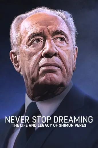 Never Stop Dreaming: The Life and Legacy of Shimon Peres movie poster - Rated 6.2/10