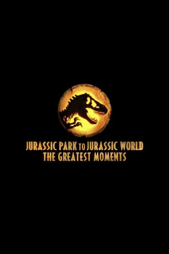 Jurassic Greatest Moments: Jurassic Park to Jurassic World movie poster - Rated 7/10