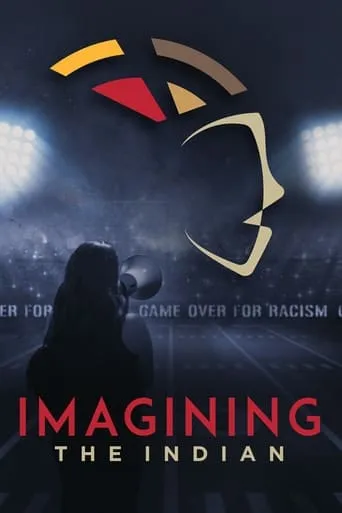 Imagining the Indian: The Fight Against Native American Mascoting movie poster - Rated 8/10
