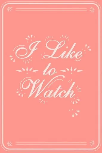 I Like to Watch TV series poster - Rated 7.3/10