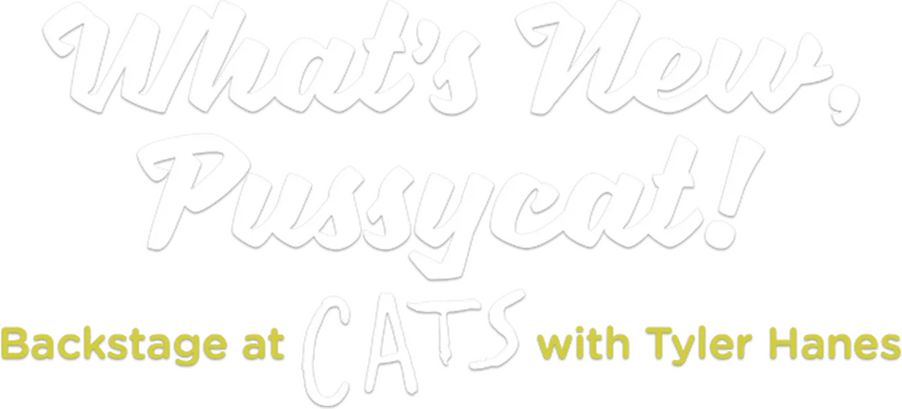 What's New, Pussycat!: Backstage at 'Cats' with Tyler Hanes