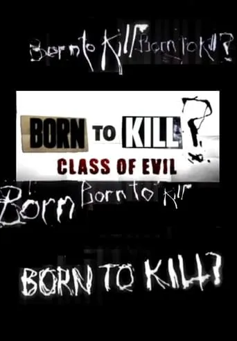 Born To Kill? Class Of Evil TV series poster - Rated 10/10
