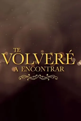 Te Volveré a Encontrar TV series poster - Rated 3/10