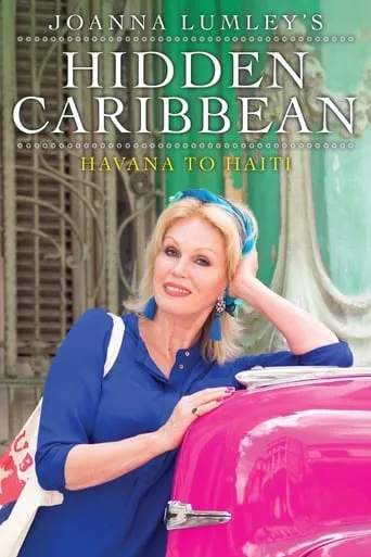 Joanna Lumley's Hidden Caribbean: Havana to Haiti TV series poster - Rated 5.8/10