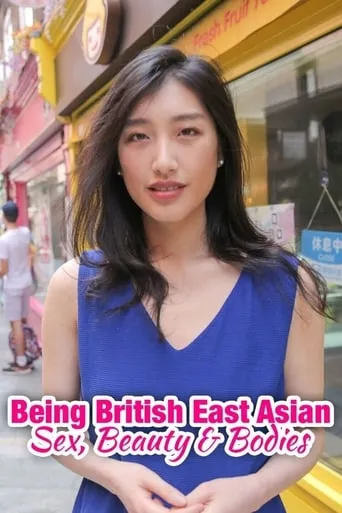 Being British East Asian: Sex, Beauty & Bodies TV series poster - Rated 9/10
