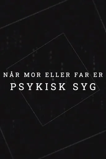 Når mor eller far er psykisk syg TV series poster - Rated 9/10