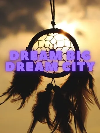 Dream Big Deam City TV series poster - Rated 10/10