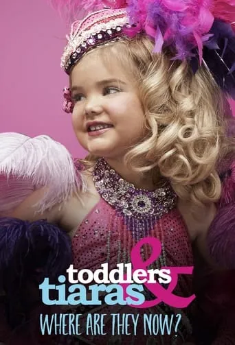 Toddlers & Tiaras: Where Are They Now? TV series poster - Rated 10/10