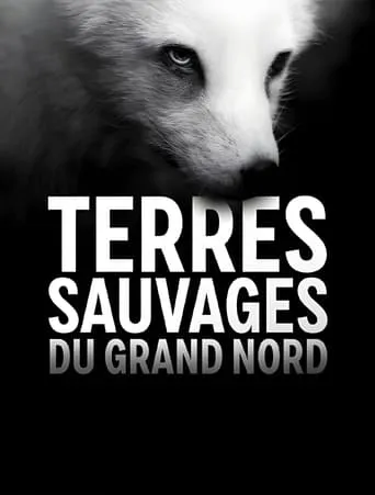 Terres sauvages du Grand Nord TV series poster - Rated 9/10