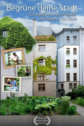 Begrüne Deine Stadt - Ein Plädoyer für die Rückkehr der Gärten in die Stadt! TV series poster - Rated 10/10