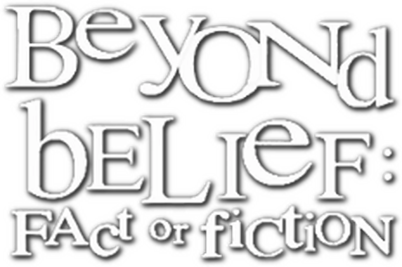 Beyond Belief: Fact or Fiction