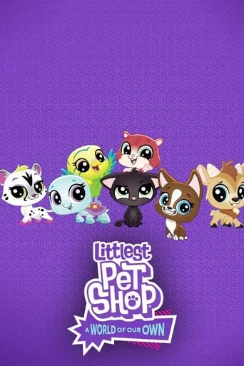 Littlest Pet Shop: A World of Our Own TV series poster - Rated 7.1/10