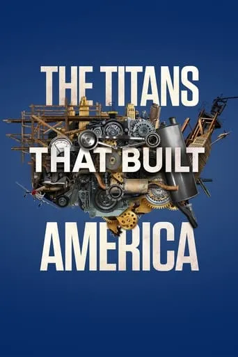 The Titans That Built America TV series poster - Rated 7.8/10