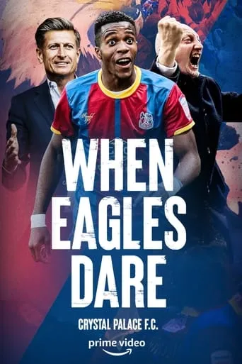 When Eagles Dare: Crystal Palace F.C. TV series poster - Rated 5.7/10
