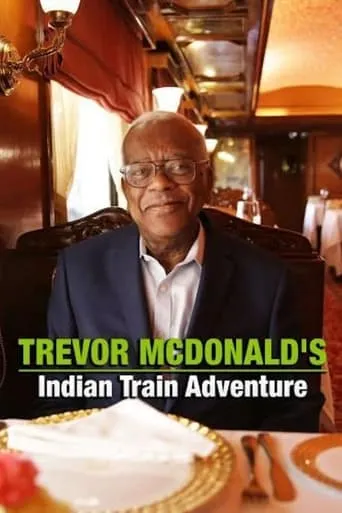 Trevor McDonald’s Indian Train Adventure TV series poster - Rated 10/10