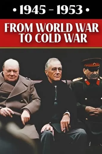 1945-1953: From World War to Cold War TV series poster - Rated 9/10