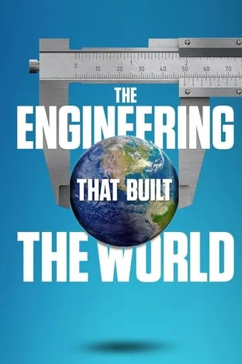 The Engineering That Built the World TV series poster - Rated 6.4/10