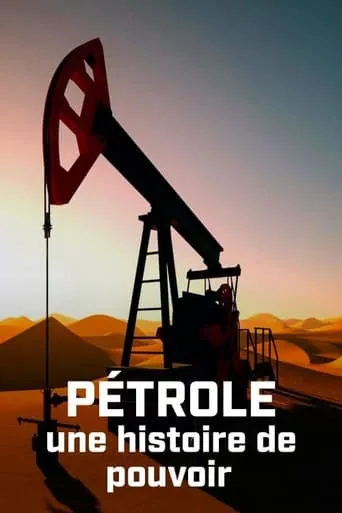 Pétrole : une histoire de pouvoir TV series poster - Rated 7/10