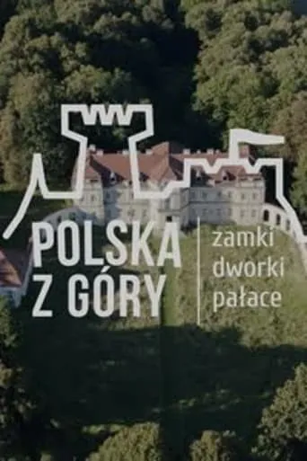 Polska z Góry. Zamki, dworki, pałace TV series poster - Rated 7/10