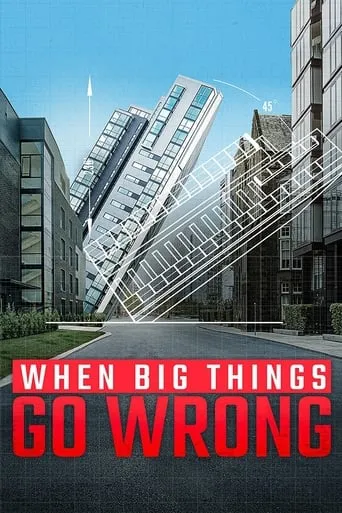When Big Things Go Wrong TV series poster - Rated 10/10