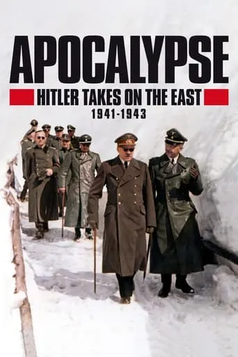 Apocalypse: Hitler Takes on The East (1941-1943) TV series poster - Rated 6.7/10