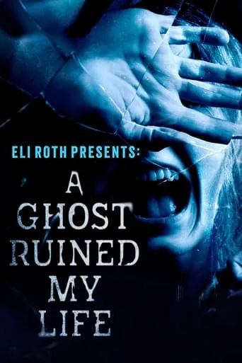 Eli Roth Presents: A Ghost Ruined My Life TV series poster - Rated 6.5/10