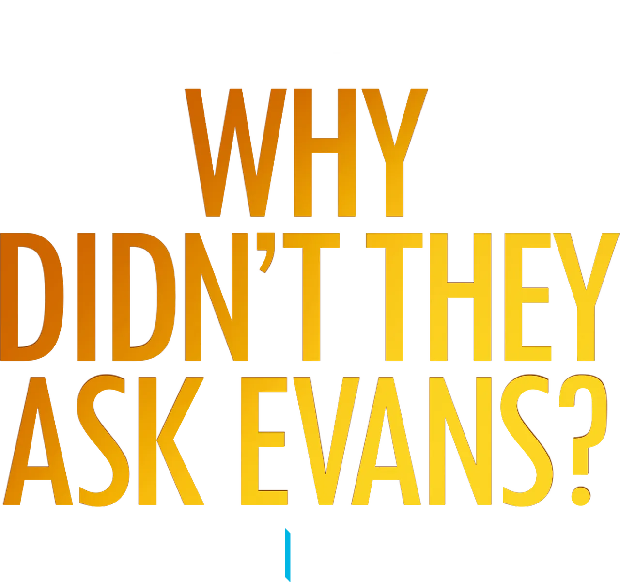 Why Didn't They Ask Evans?