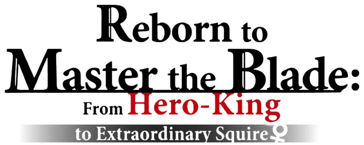 Reborn to Master the Blade: From Hero-King to Extraordinary Squire