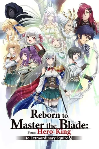 Reborn to Master the Blade: From Hero-King to Extraordinary Squire ♀ TV series poster - Rated 6.651/10