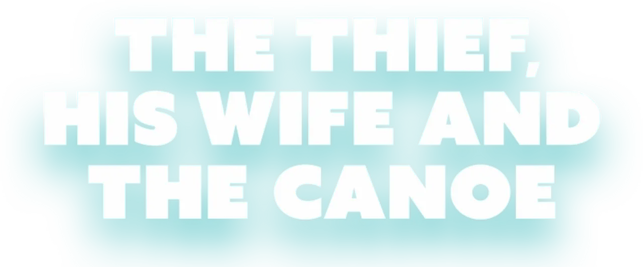 The Thief, His Wife and the Canoe