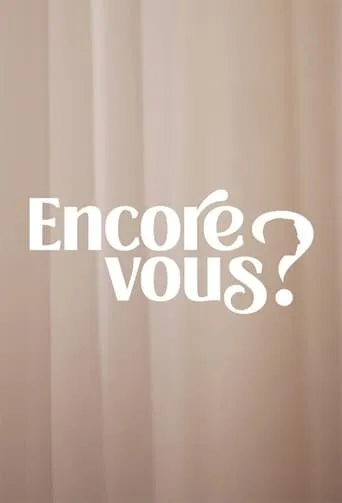 Encore Vous ? TV series poster - Rated 6.4/10
